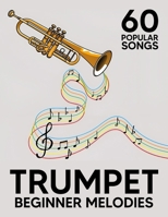 Beginner Trumpet Melodies: 60 Popular Songs B0DS24DHFL Book Cover