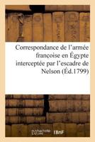 Correspondance de l'armée franc oise en Égypte interceptée par l'escadre de Nelson 2329020783 Book Cover