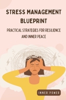Stress Management Blueprint: Practical Strategies for Resilience and Inner Peace (The Blueprints of Life) 1998317056 Book Cover