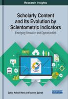 Scholarly Content and Its Evolution by Scientometric Indicators: Emerging Research and Opportunities 1522588205 Book Cover