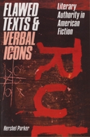 Flawed Texts and Verbal Icons: Literary Authority and American Fiction 0810106671 Book Cover