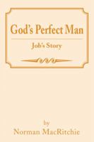 God's Perfect Man: Job's Story 1479774596 Book Cover