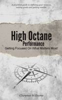 High Octane Performance: Getting Focused On What Matters Most! 0989279006 Book Cover