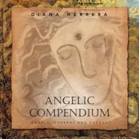 Angelic Compendium: Angels, Chakras and Energy 1463342373 Book Cover