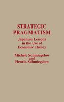 Strategic Pragmatism: Japanese Lessons in the Use of Economic Theory 027593182X Book Cover