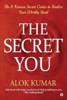 The Secret You: The 8 Known Secret Codes to Realize Your Worthy Ideal 1645873072 Book Cover