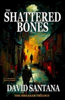 The Shattered Bones (The Breaker) B0CTMN1W2H Book Cover