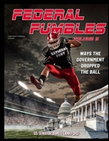 Federal Fumbles Volume 5: Ways the Government Dropped the Ball 1672256895 Book Cover