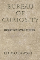 Bureau of Curiosity: Question Everything 1712633228 Book Cover