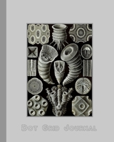 Dot grid journal: Ernst Haekel's Kunstformen der Natur - Artform of nature (1904) geometric shapes and natural forms cover art for the vintage ... forms in monotone colours cover art design 169628144X Book Cover