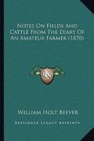 Notes On Fields And Cattle From The Diary Of An Amateur Farmer 1146947992 Book Cover