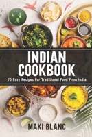 Indian Cookbook: 70 Easy Recipes For Traditional Food From India B08YQR5WQ6 Book Cover