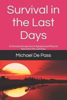 Survival in the Last Days: A Christian Perspective of Spiritual and Physical Survival in the Last Days (Self Help Strategies) B0DZM7MHDT Book Cover