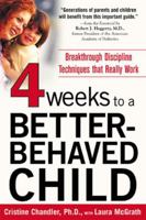 Four Weeks to a Better-Behaved Child : Breakthrough Discipline Techniques that Work -- for Children Age 2 to 10 0071435751 Book Cover