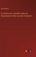 Zur Revision der Lutherbibel: Ueber die Messianischen Stellen des Alten Testaments (German Edition) 3368506889 Book Cover