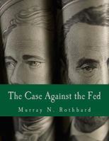 The Case Against the Fed 1467934895 Book Cover