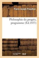 Philosophie du progrès, programme. Lettre 1. De l'Idée de progrès, Sainte-Pélagie, 26 novembre 1851 2329228406 Book Cover