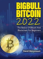 Bigbull Bitcoin 2022: The Basics of Bitcoin and Blockchain for Beginners 1803070188 Book Cover