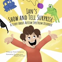 Ian's Show And Tell Surprise: A Story About Autism Spectrum Disorder 1667891294 Book Cover