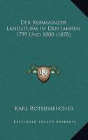 Der Kurmainzer Landsturm In Den Jahren 1799 Und 1800 (1878) 1160438455 Book Cover