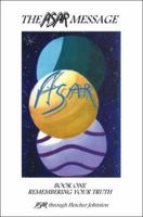 The Asar Message: Book One - Remembering Your Truth 1553690931 Book Cover