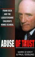 Abuse of Trust: Frank Beck and the Leicestershire Children's Homes Scandal 0906097304 Book Cover