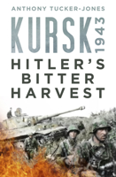 Kursk 1943: Hitler's Bitter Harvest 0750984481 Book Cover