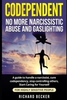 Codependent: no more narcissistic abuse and gaslighting. A guide to handle a narcissist, cure codependency, stop controlling others, Start Caring for Yourself. For Highly Sensitive people 1675722021 Book Cover