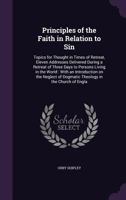 Principles Of The Faith In Relation To Sin: Topics For Thought In Times Of Retreat 0548895856 Book Cover