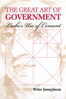 The Great Art of Government: Locke's Use of Consent 070061169X Book Cover