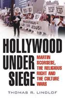 Hollywood Under Siege: Martin Scorsese, the Religious Right, and the Culture Wars 0813125170 Book Cover