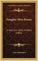 Naughty Miss Bunny; A Story for Little Children 9356707642 Book Cover