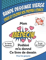 Bande dessin�e vierge - Mon Medecin Pr�f�r� ma donn� ce livre, Super cahier de dessin anim� vierge pour les gar�ons: Dessiner vos propres comics, 150 pages, Couverture souple, Finition matte, Dimensio 1654701785 Book Cover