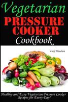 Vegetarian Pressure Cooker Cookbook. Healthy and Easy Vegetarian Pressure Cooker for Every Day 1722424427 Book Cover