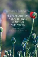 Teacher Quality, Professional Learning and Policy: Recognising, Rewarding and Developing Teacher Expertise 1137536535 Book Cover