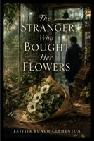 The Stranger Who Bought Her Flowers B0HH2164X3 Book Cover