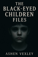 The Black Eyed Children Files B0FCDNVJBQ Book Cover