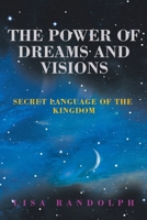 The Power of Dreams and Visions: Secret Language of the Kingdom 1982235462 Book Cover