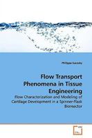 Flow Transport Phenomena in Tissue Engineering: Flow Characterization and Modeling of Cartilage Development in a Spinner-Flask Bioreactor 3639162269 Book Cover