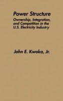 Power Structure: Ownership, Integration, and Competition in the U.S. Electricity Industry 9401737894 Book Cover