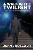 A Walk in the Twilight: A Librarian searching for questions B09NRLX9Y8 Book Cover