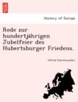 Rede zur hundertjährigen Jubelfeier des Hubertsburger Friedens. 1241783675 Book Cover