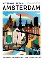 Why Should I Go To Amsterdam: The city you definitely need to visit before you turn 30 9493338436 Book Cover