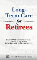 Long Term Care for Retirees: How to Plan and Pay for the Best Quality Healthcare (Retirement) 1967012016 Book Cover