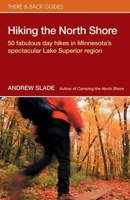 Hiking the North Shore: 50 Fabulous Day Hikes in Minnesota's Spectacular Lake Superior 0979467527 Book Cover