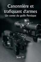 Canonnière et trafiquant d'armes Un conte du golfe Persique 9357337903 Book Cover