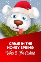 Crime In The Honey Spring Who Is The Culprit: Christmas Mystery B08RGVST8R Book Cover