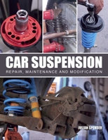 Car Suspension: Repair, Maintenance and Modification 1785006614 Book Cover