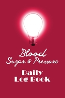 Blood Sugar & Pressure Daily Log Book: 2 Year Daily Blood Sugar Level & Blood Pressure Tracker, Before-After B084DHDT88 Book Cover