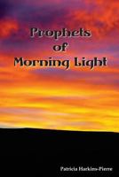 Prophets of Morning Light 0942544870 Book Cover